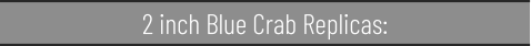 2 inch Blue Crab Replicas: